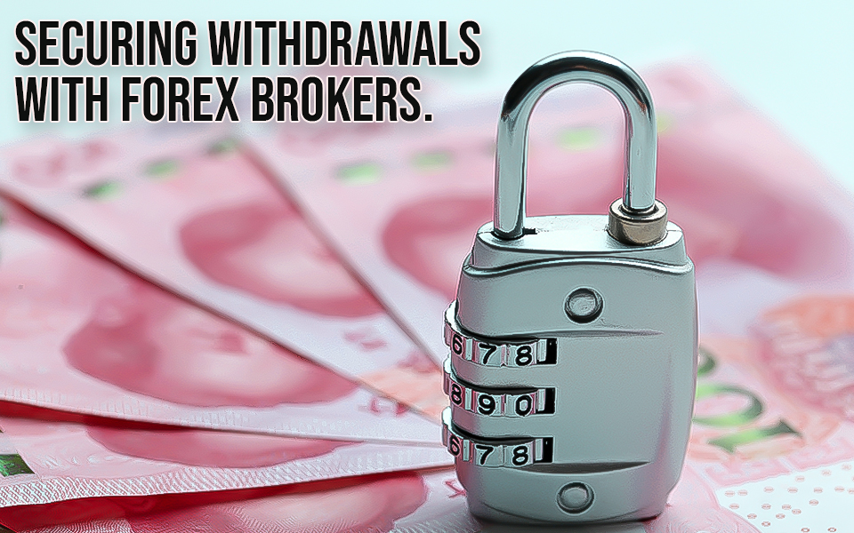 Securing Withdrawals With Forex Brokers.